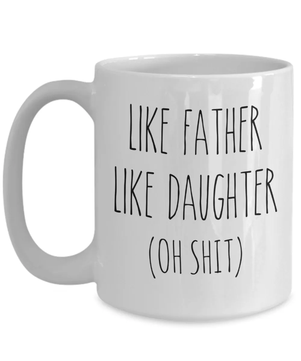 Father's Day Mug for Dad From Daughter Like Father Like Daughter Oh Shit Mug Coffee Cup Funny Gift