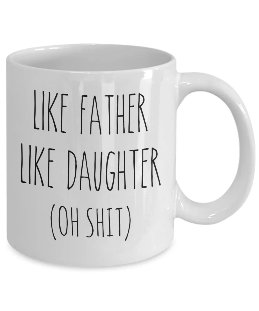 Father's Day Mug for Dad From Daughter Like Father Like Daughter Oh Shit Mug Coffee Cup Funny Gift