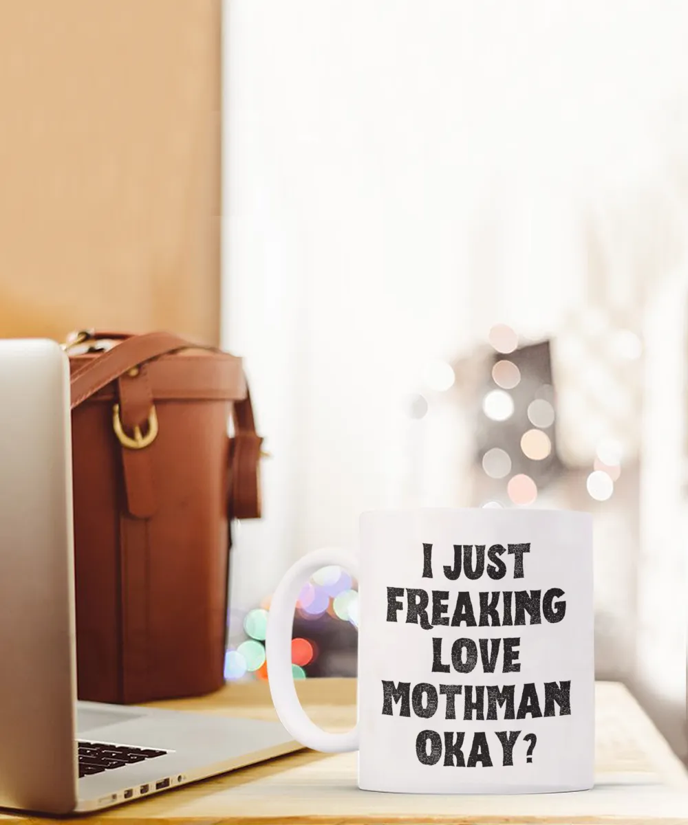 Moth Man Mug, Mothman Mug, Mothman Gifts, Cryptids Mug, I Just Freaking Love Mothman Okay Coffee Cup