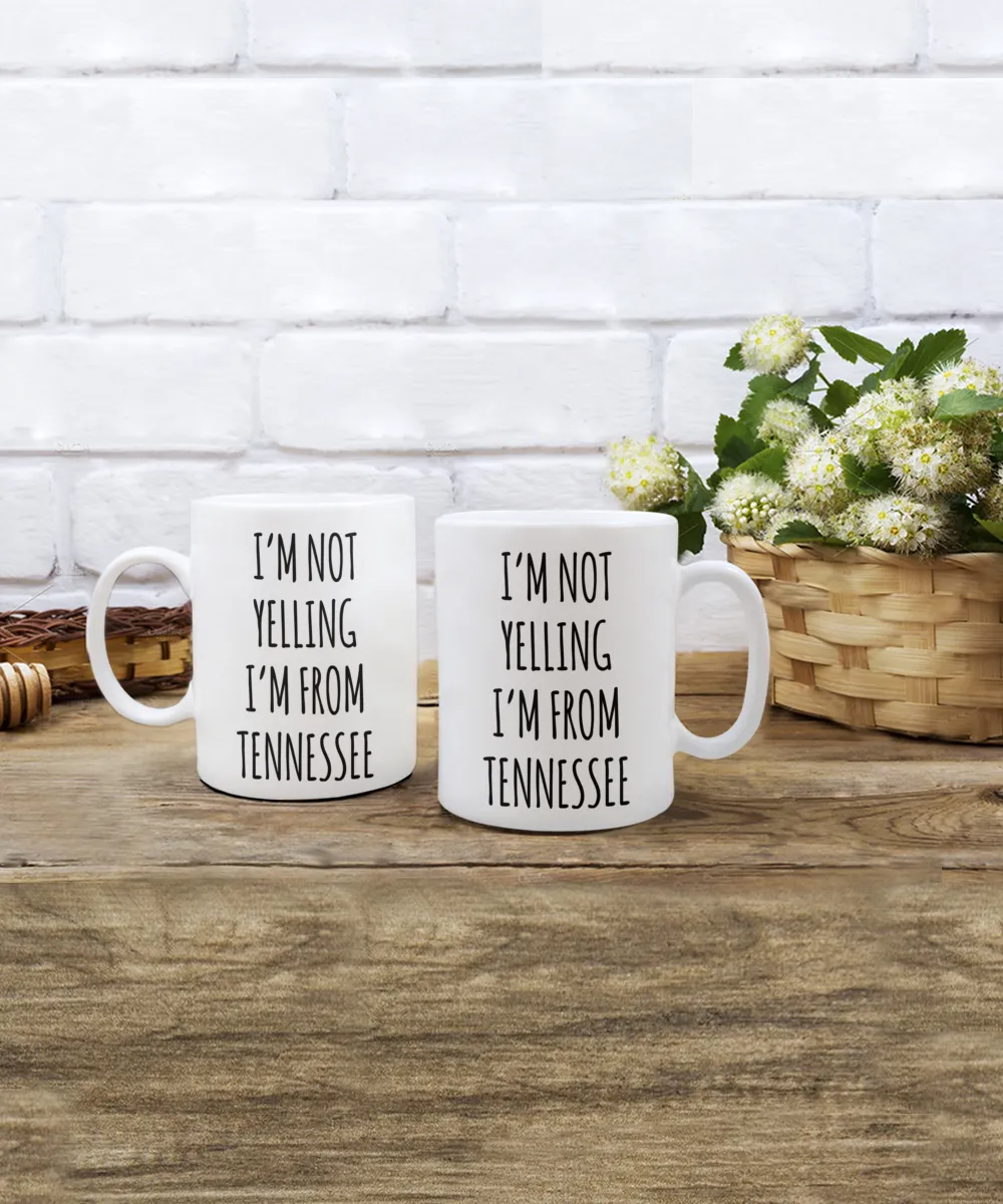 Tennessee Mug, Nashville Mug, Tennessee Gifts, I'm Not Yelling I'm From Tennessee Coffee Cup